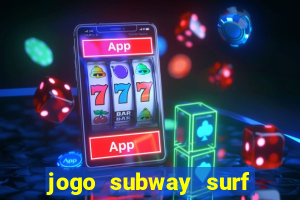 jogo subway surf ganhar dinheiro de verdade